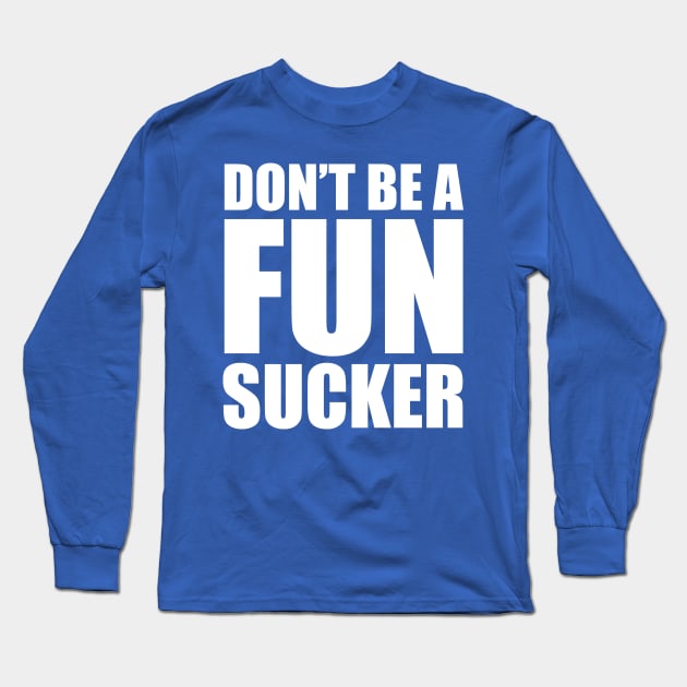 Don't be a fun sucker Long Sleeve T-Shirt by BOEC Gear